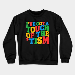 I've got a touch of the 'tism Funny Autism Meme Autistic Mom Dad Husband Boy Girl Crewneck Sweatshirt